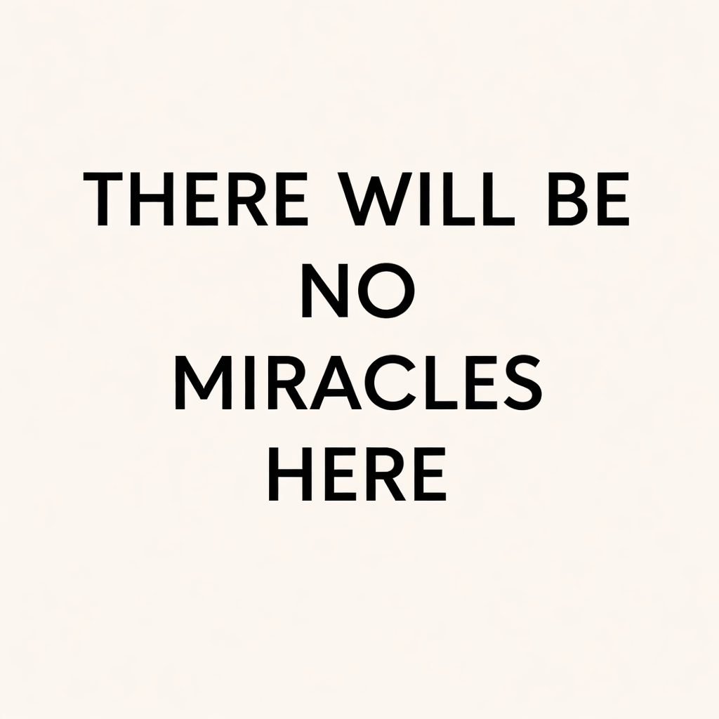 There will be no miracles here